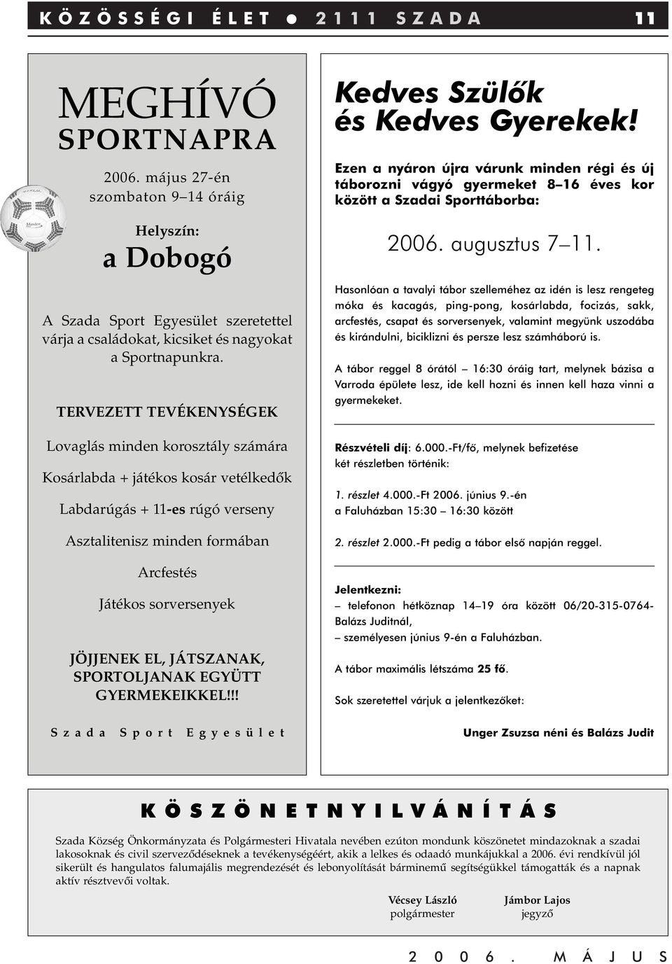 EL, JÁTSZANAK, SPORTOLJANAK EGYÜTT GYERMEKEIKKEL!!! Szada Sport Egyesület Kedves Szülôk és Kedves Gyerekek!