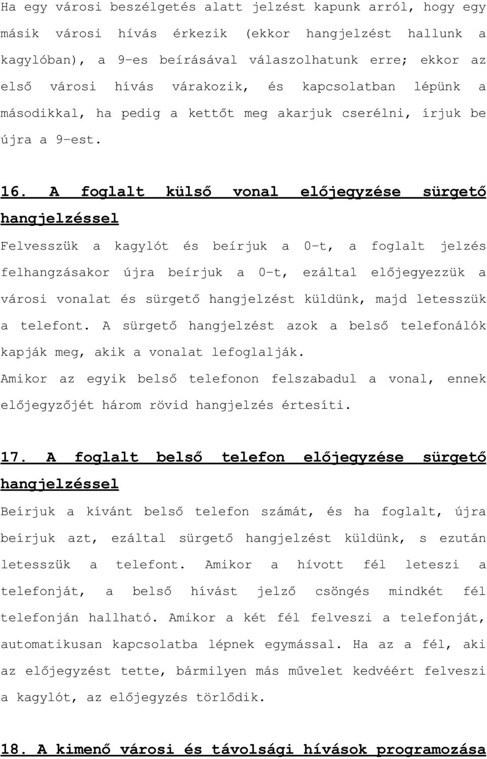 $ IRJODOW N OV YRQDO HOMHJ\]pVH V UJHW hangjelzéssel Felvesszük a kagylót és beírjuk a 0-t, a foglalt jelzés felhangzásakor újra beírjuk a 0-W H]iOWDO HOMHJ\H]] N D városi vonalat és s