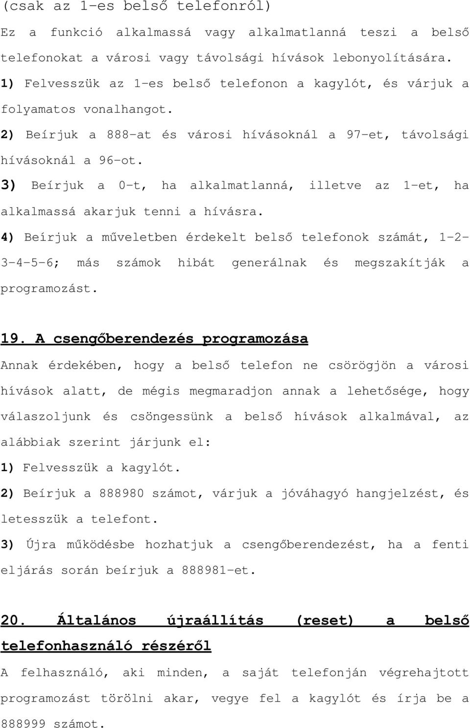 3) Beírjuk a 0-t, ha alkalmatlanná, illetve az 1-et, ha alkalmassá akarjuk tenni a hívásra.