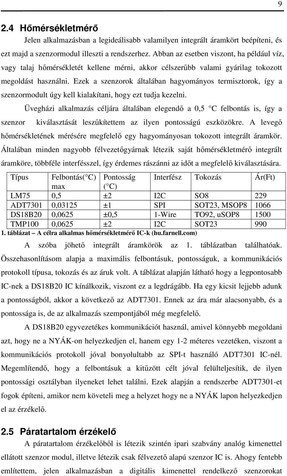Ezek a szenzorok általában hagyományos termisztorok, így a szenzormodult úgy kell kialakítani, hogy ezt tudja kezelni.