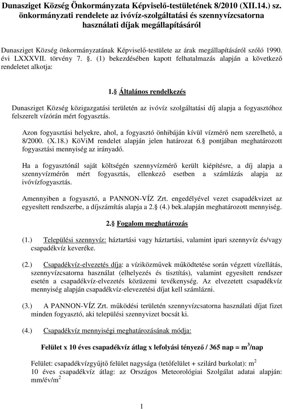 évi LXXXVII. törvény 7.. (1) bekezdésében kapott felhatalmazás alapján a következő rendeletet alkotja: 1.