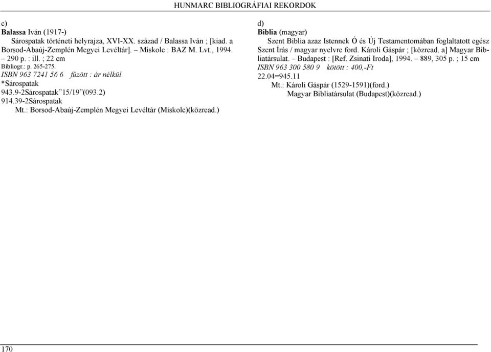 : Borsod-Abaúj-Zemplén Megyei Levéltár (Miskolc)(közread.) d) Biblia (magyar) Szent Biblia azaz Istennek Ó és Új Testamentomában foglaltatott egész Szent Írás / magyar nyelvre ford.