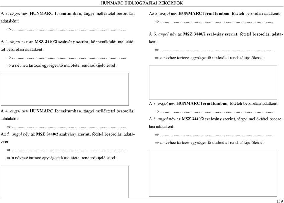 angol név HUNMARC formátumban, főtételi besorolási adatként: A 6. angol név az MSZ 3440/2 szabvány szerint, főtétel besorolási A 4.