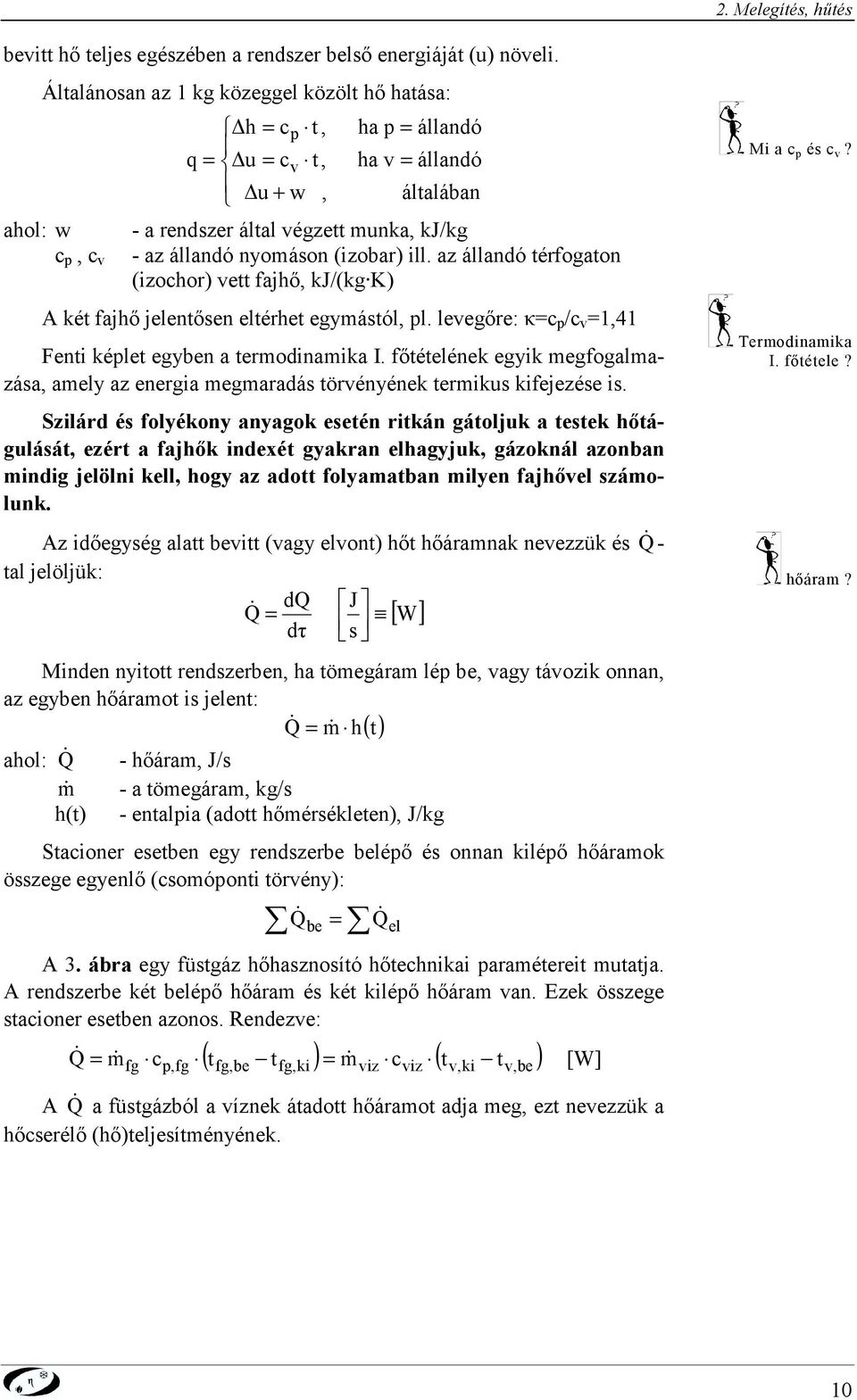 az álladó érfogao (izohor) ve fajhő, kj/(kg K) A ké fajhő jeleőse elérhe egyásól, l. levegőre: / v,4 Fei kéle egybe a erodiaika I.