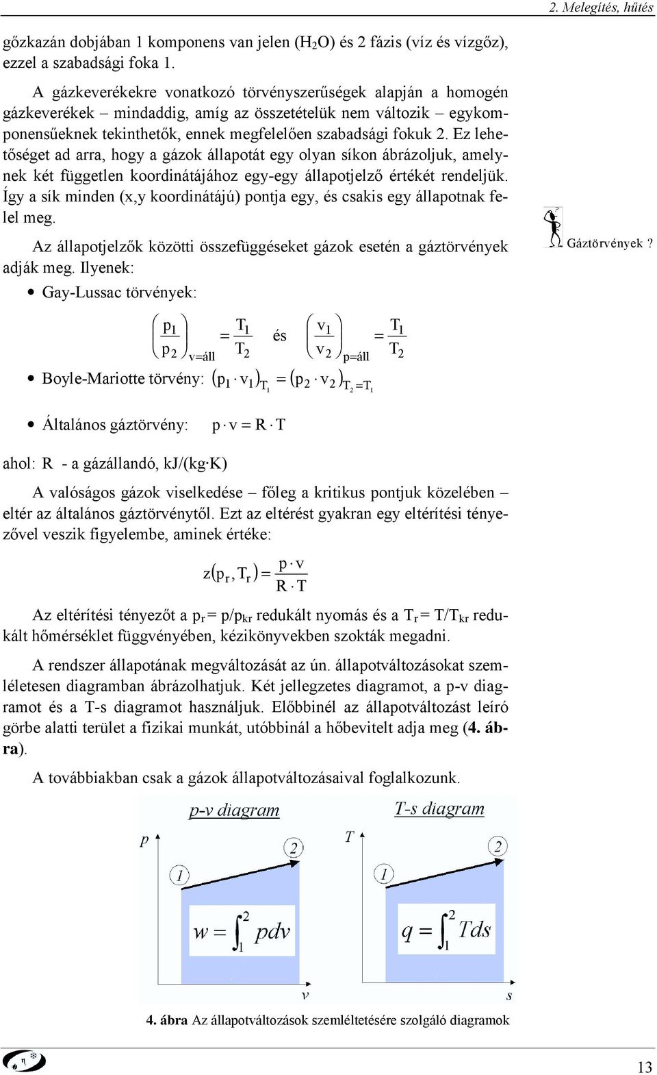 Ez leheősége ad arra, hogy a gázok állaoá egy olya síko ábrázoljuk, aelyek ké függele koordiáájához egy-egy állaojelző éréké redeljük.