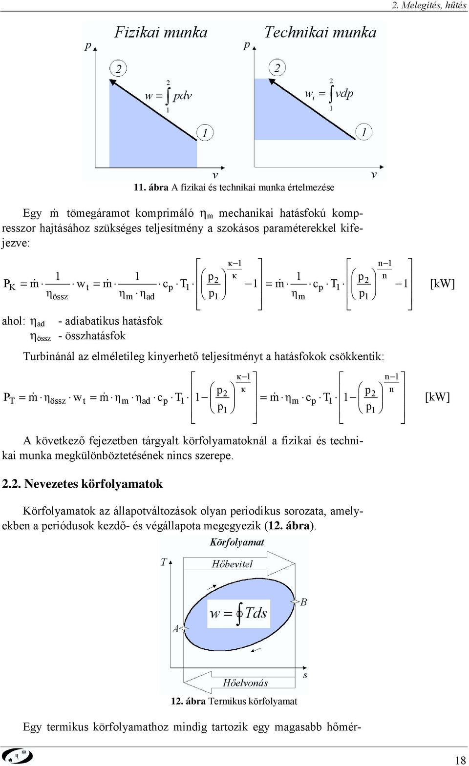 ad össz K [kw] ahol: ad - adiabaikus haásfok össz - összhaásfok urbiáál az eléleileg kiyerheő eljesíéy a haásfokok sökkeik: ad össz w P [kw] A kövekező