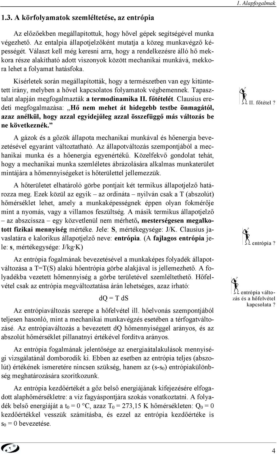 Kísérleek sorá egállaíoák, hogy a erészebe va egy kiüee iráy, elybe a hővel kasolaos folyaaok végbeeek. aaszala alajá egfogalazák a erodiaika II. főéelé.