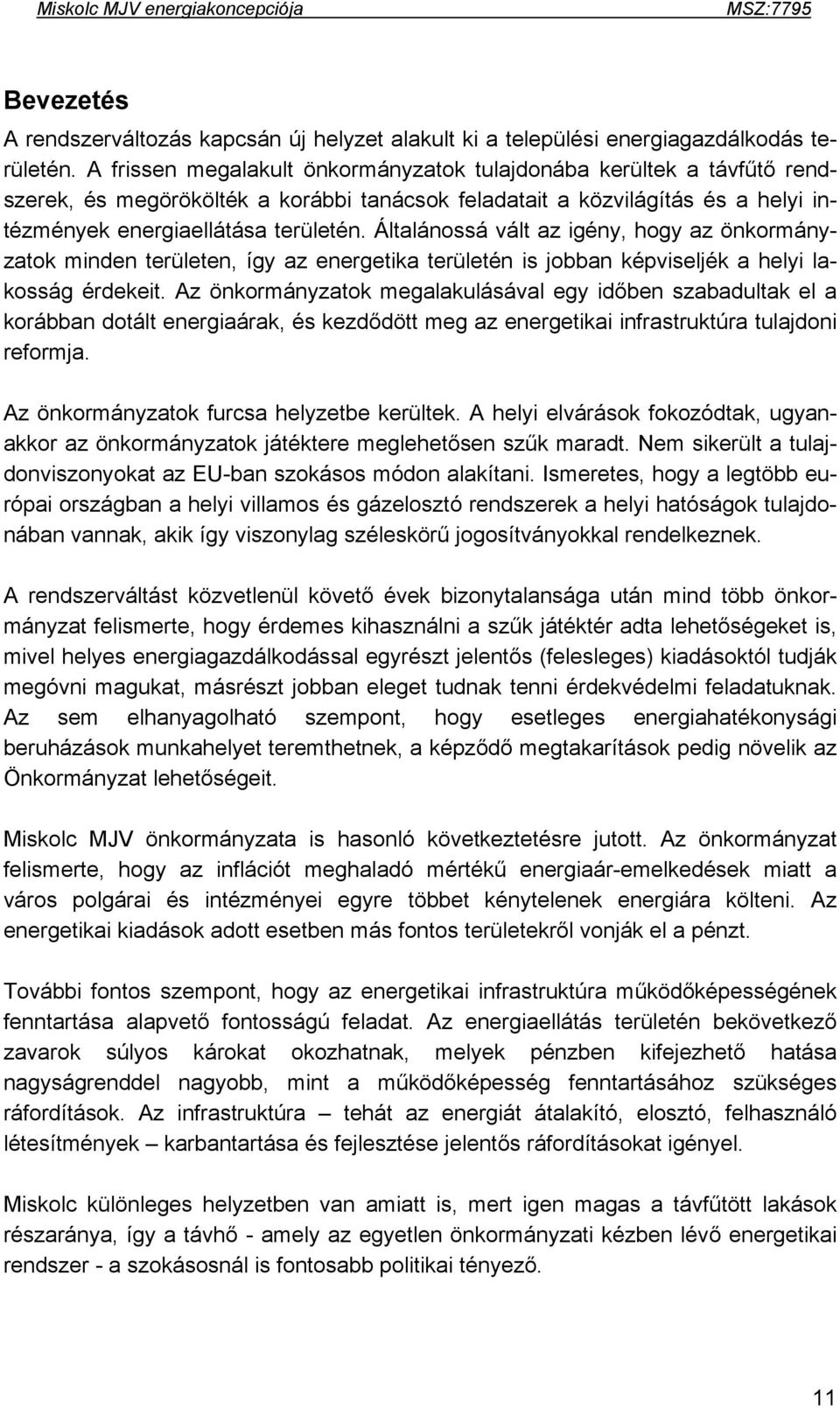 Általánossá vált az igény, hogy az önkormányzatok minden területen, így az energetika területén is jobban képviseljék a helyi lakosság érdekeit.