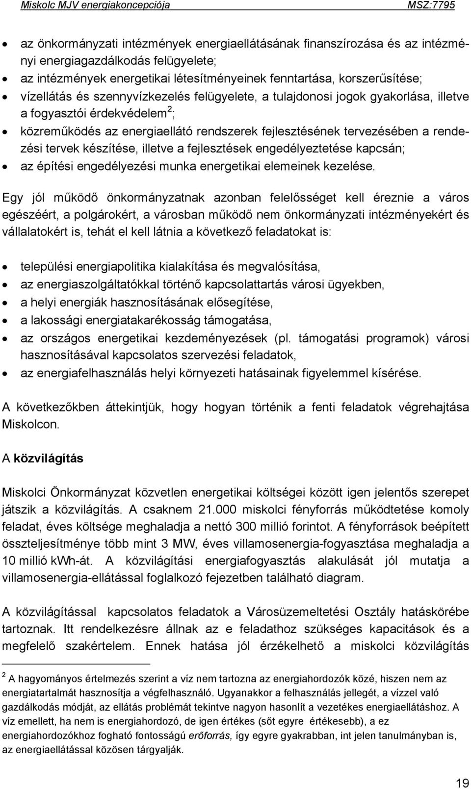 illetve a fejlesztések engedélyeztetése kapcsán; az építési engedélyezési munka energetikai elemeinek kezelése.