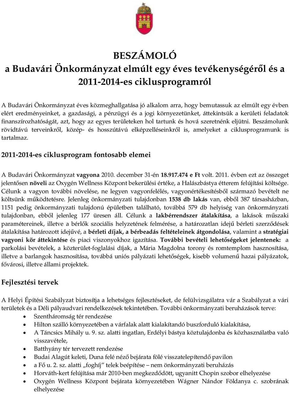 Beszámolunk rövidtávú terveinkről, közép- és hosszútávú elképzelléseinkről is, amelyeket a ciklusprogramunk is tartalmaz.