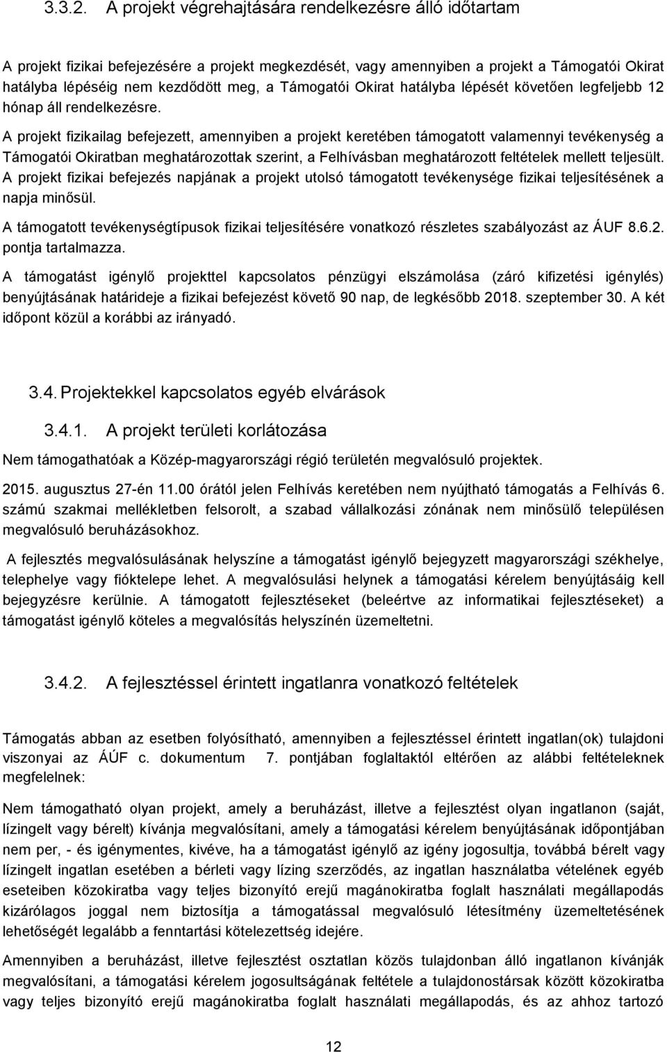 Támogatói Okirat hatályba lépését követően legfeljebb 12 hónap áll rendelkezésre.