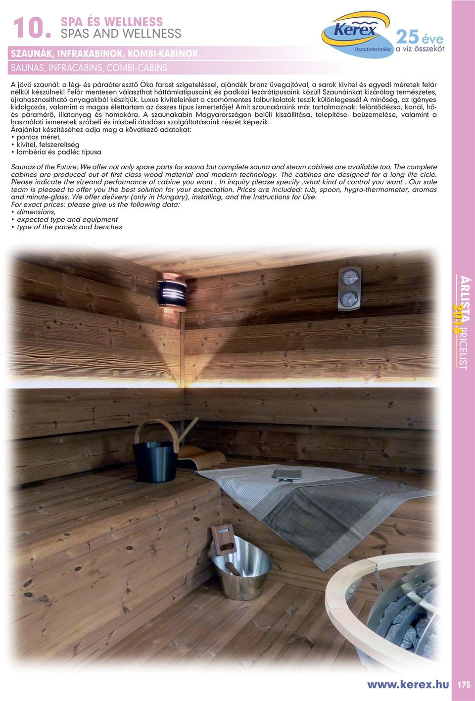 Luxus kiviteleinket a csomómentes falburkolatok teszik különlegessé! A minôség, az igényes kidolgozás, valamint a magas élettartam az összes típus ismertetôje!
