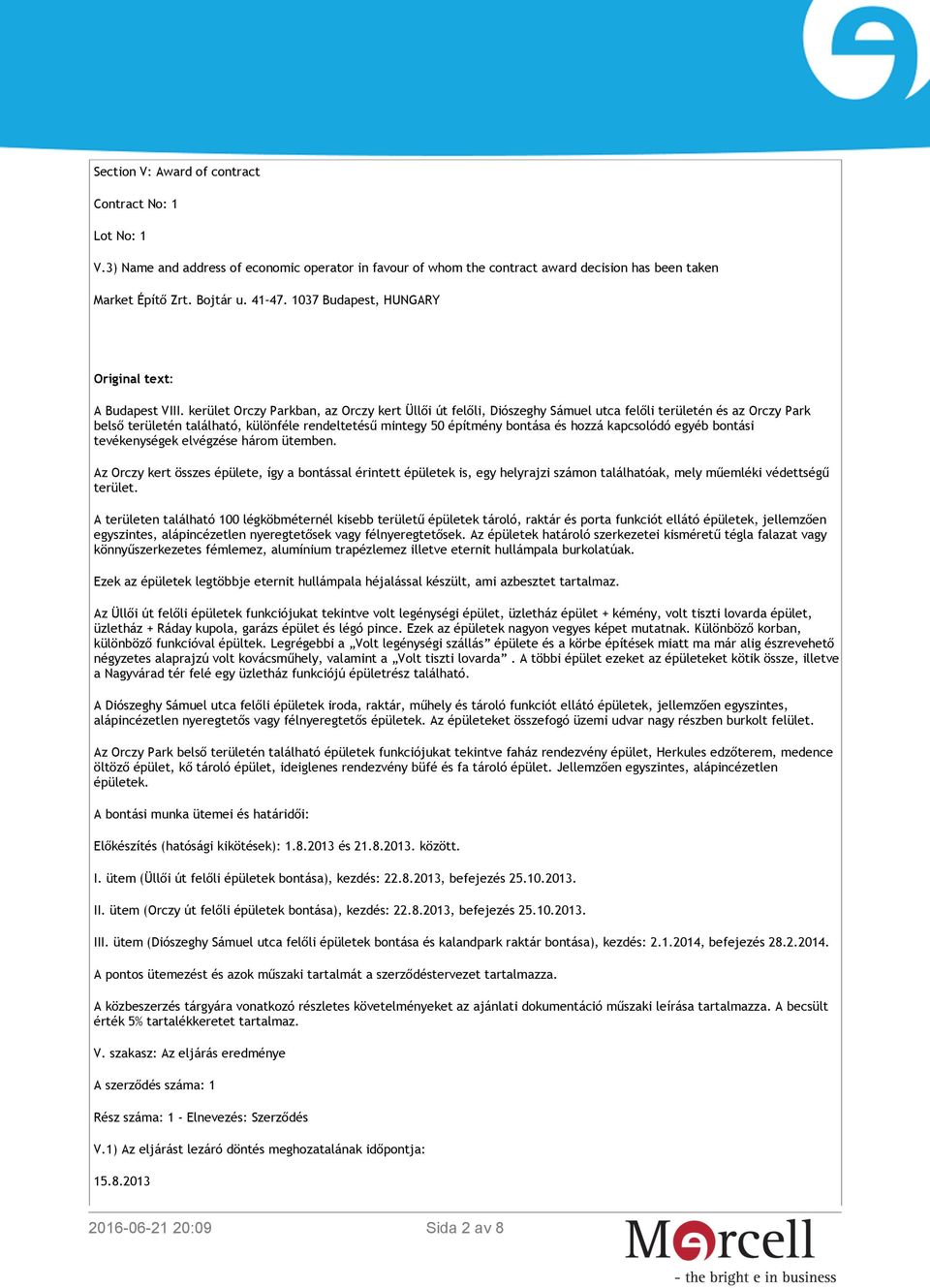 kerület Orczy Parkban, az Orczy kert Üllői út felőli, Diószeghy Sámuel utca felőli területén és az Orczy Park belső területén található, különféle rendeltetésű mintegy 50 építmény bontása és hozzá