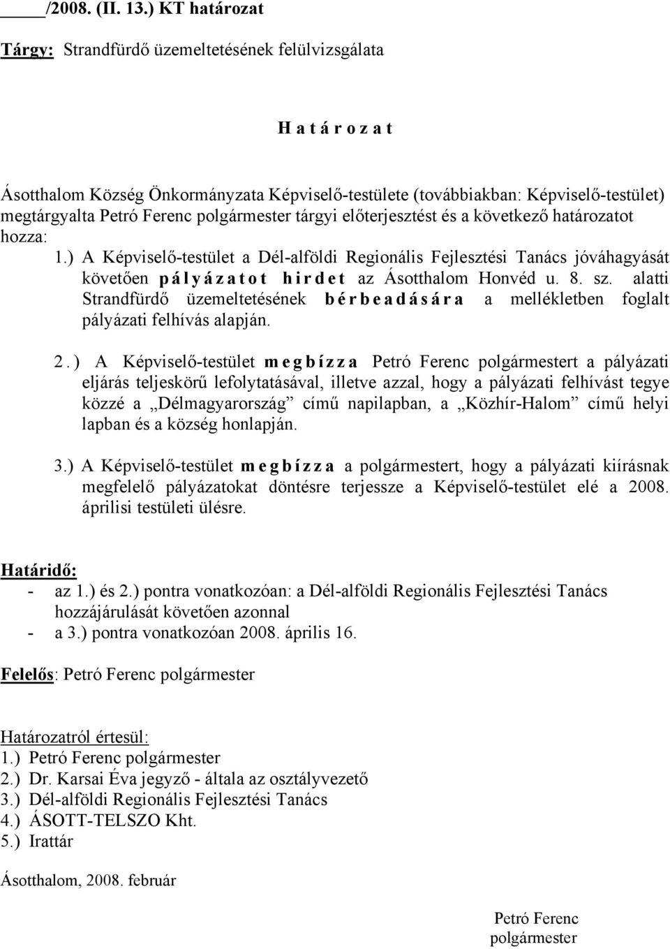 polgármester tárgyi előterjesztést és a következő határozatot hozza: 1.