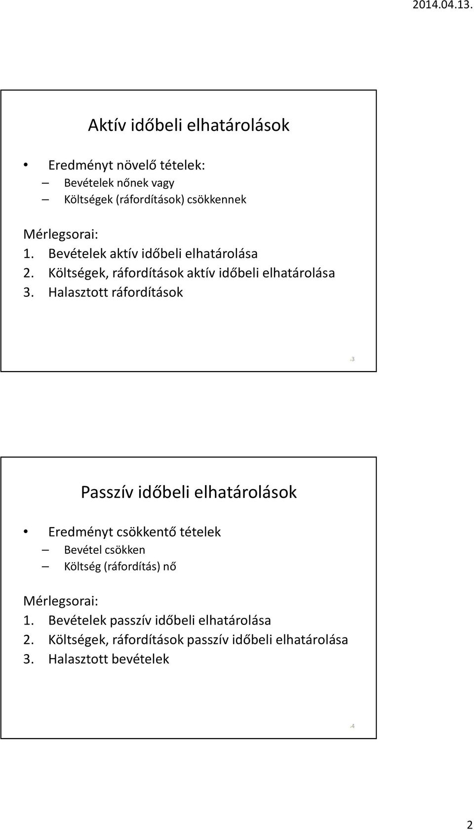 Halasztott ráfordítások 3 Passzív időbeli elhatárolások Eredményt csökkentő tételek Bevétel csökken Költség (ráfordítás)