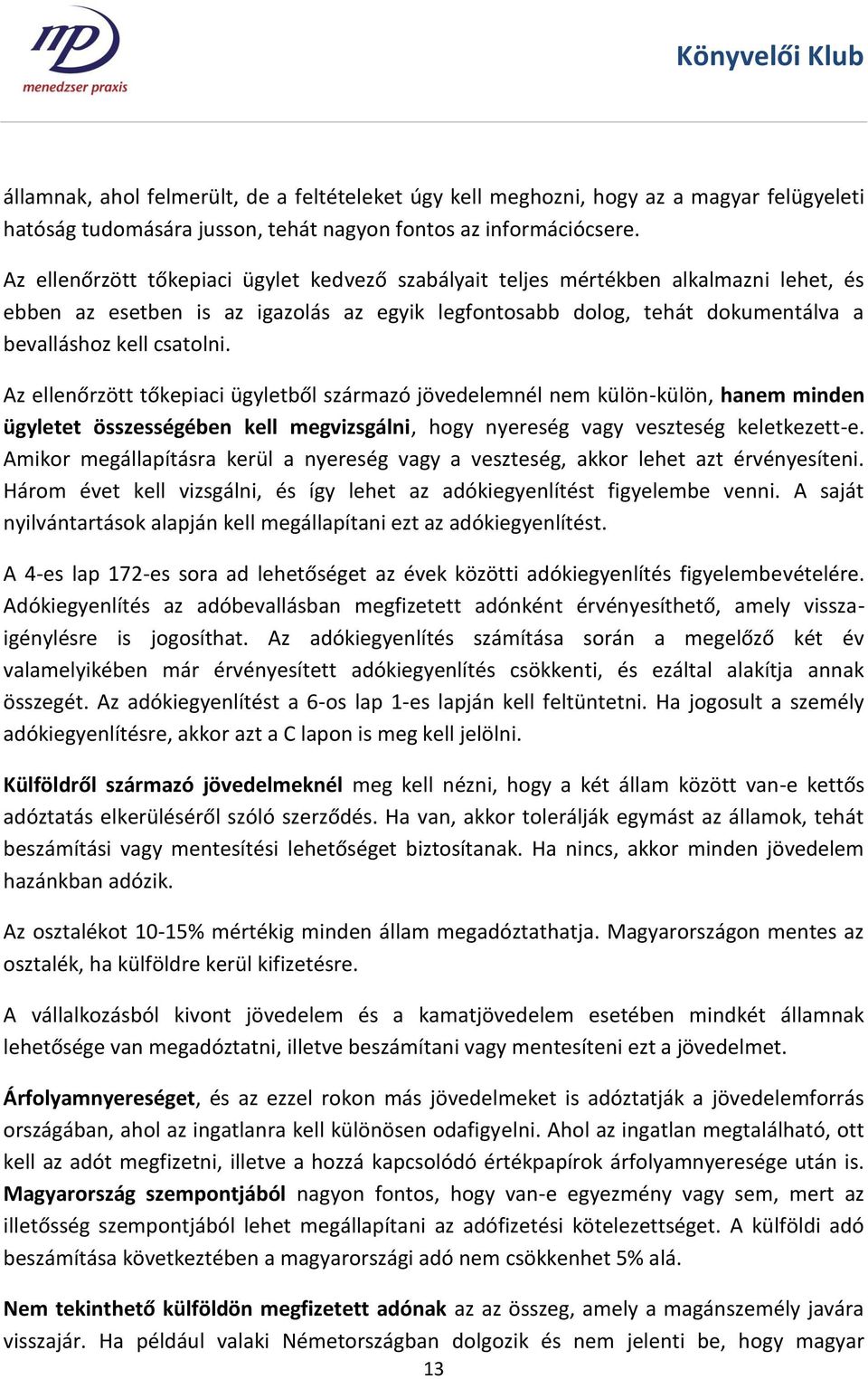 Az ellenőrzött tőkepiaci ügyletből származó jövedelemnél nem külön-külön, hanem minden ügyletet összességében kell megvizsgálni, hogy nyereség vagy veszteség keletkezett-e.