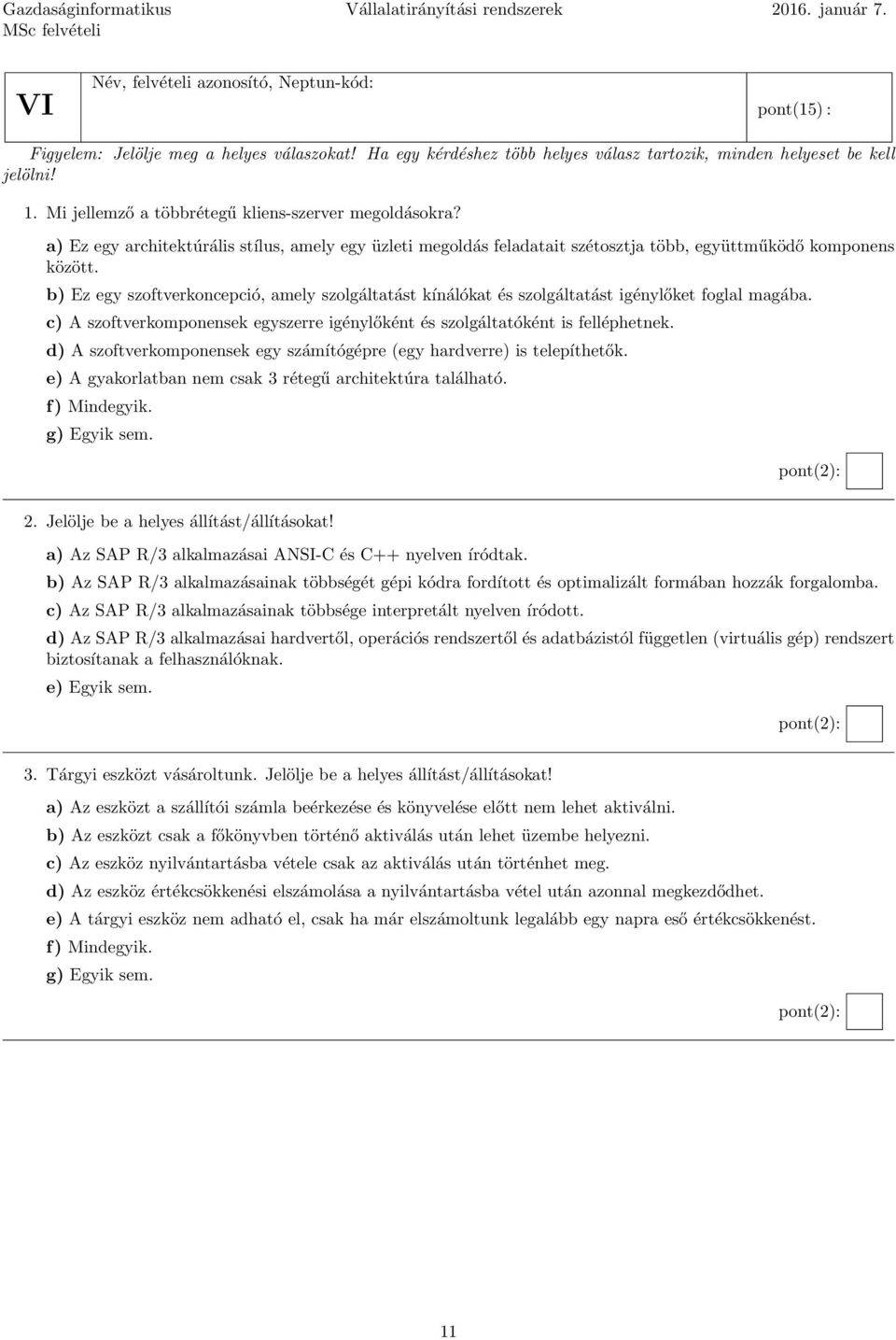 a) Ez egy architektúrális stílus, amely egy üzleti megoldás feladatait szétosztja több, együttműködő komponens között.