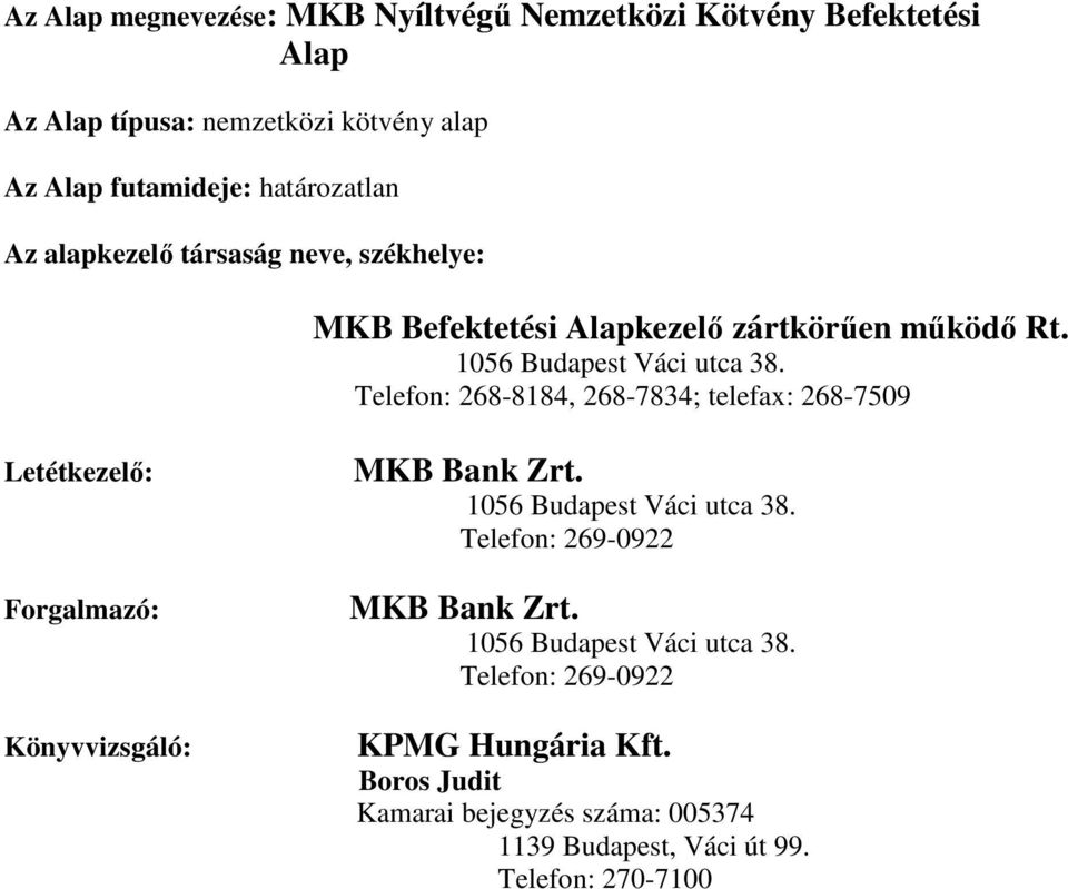 Telefon: 268-8184, 268-7834; telefax: 268-7509 Letétkezelı: Forgalmazó: Könyvvizsgáló: MKB Bank Zrt. 1056 Budapest Váci utca 38.