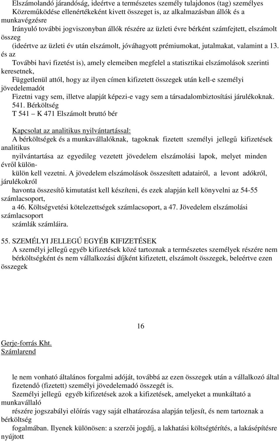 és az További havi fizetést is), amely elemeiben megfelel a statisztikai elszámolások szerinti keresetnek, Függetlenül attól, hogy az ilyen címen kifizetett összegek után kell-e személyi