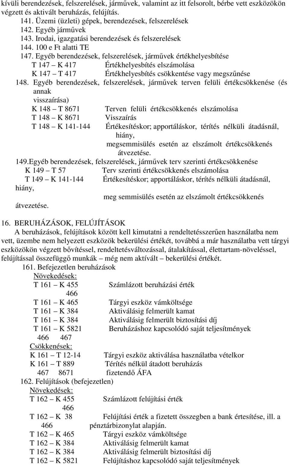 Egyéb berendezések, felszerelések, jármővek értékhelyesbítése T 147 K 417 Értékhelyesbítés elszámolása K 147 T 417 Értékhelyesbítés csökkentése vagy megszőnése 148.