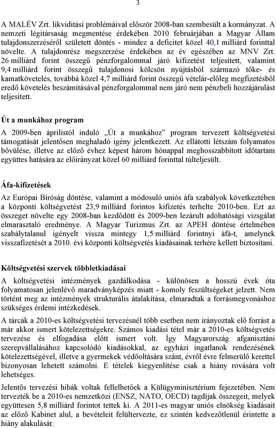 A tulajdonrész megszerzése érdekében az év egészében az MNV Zrt.
