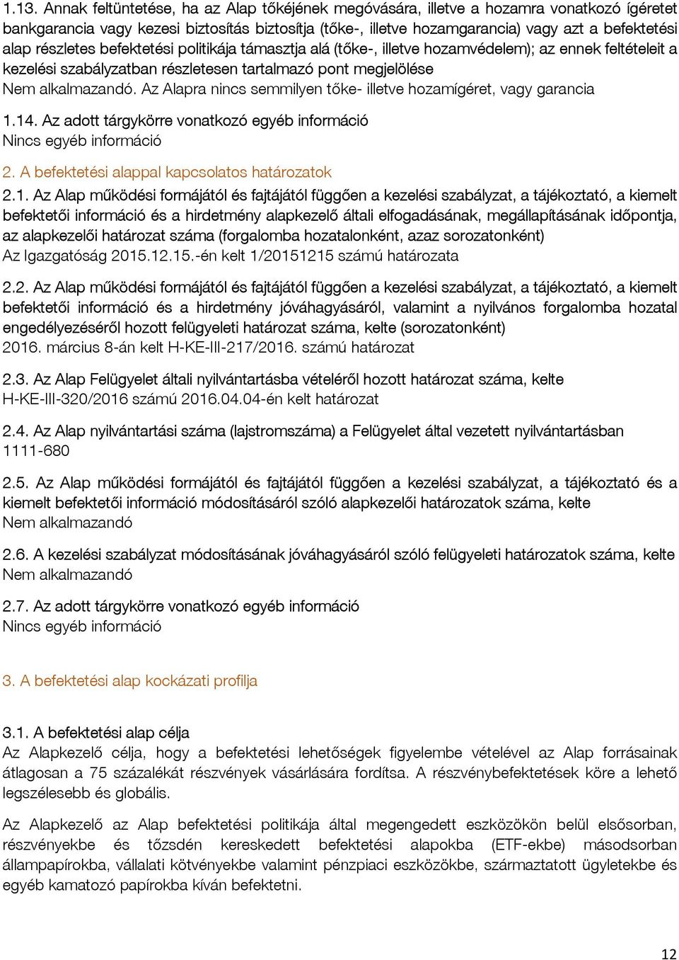 Az Alapra nincs semmilyen tőke- illetve hozamígéret, vagy garancia 1.