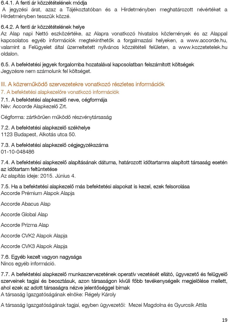 accorde.hu, valamint a Felügyelet által üzemeltetett nyilvános közzétételi felületen, a www.kozzetetelek.hu oldalon. 6.5.