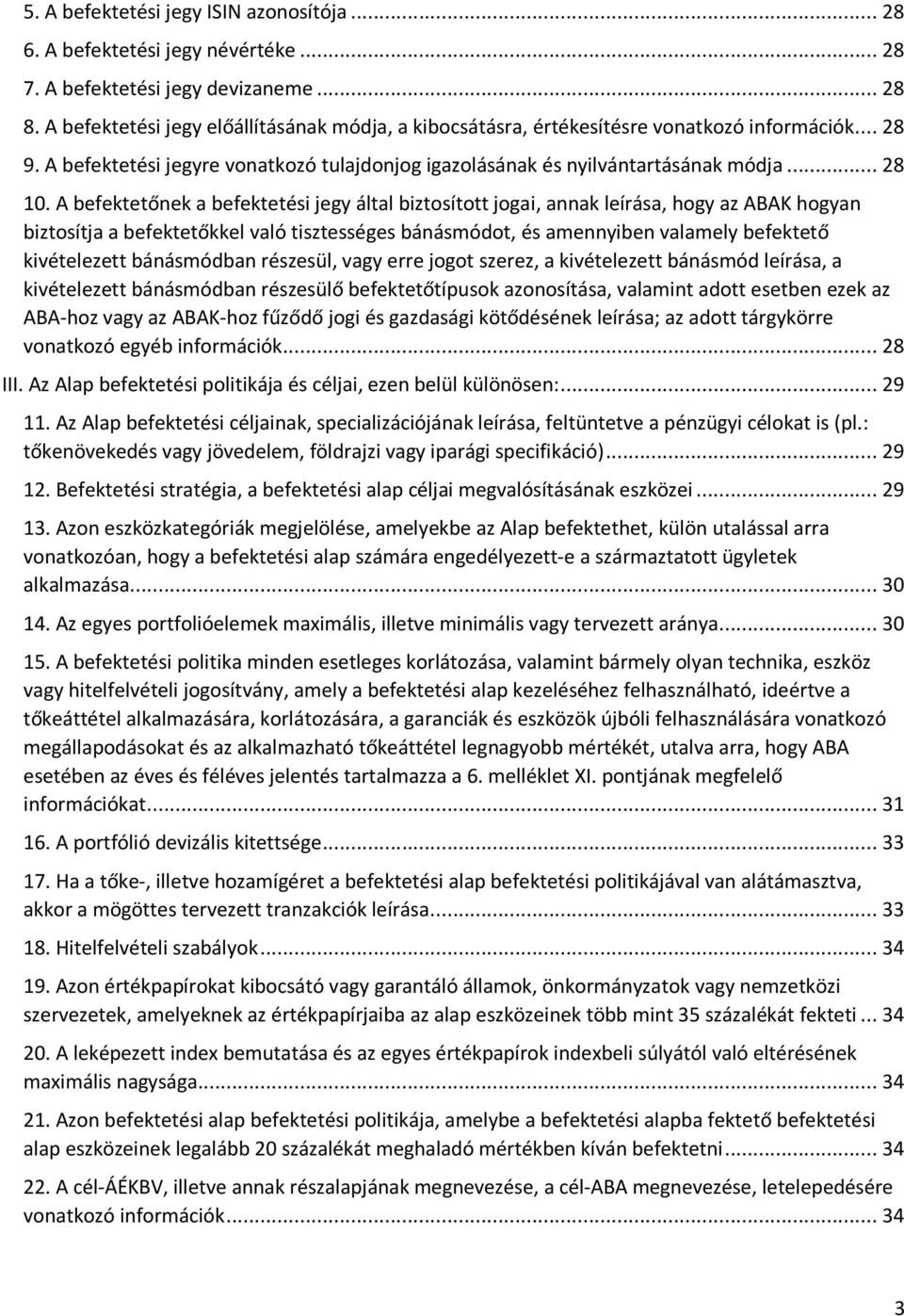 A befektetőnek a befektetési jegy által biztosított jogai, annak leírása, hogy az ABAK hogyan biztosítja a befektetőkkel való tisztességes bánásmódot, és amennyiben valamely befektető kivételezett