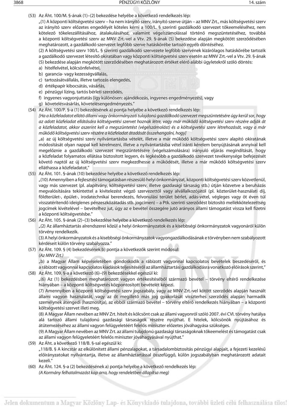, más költségvetési szerv az irányító szerv elõ zetes engedélyét köteles kérni a 100/L.