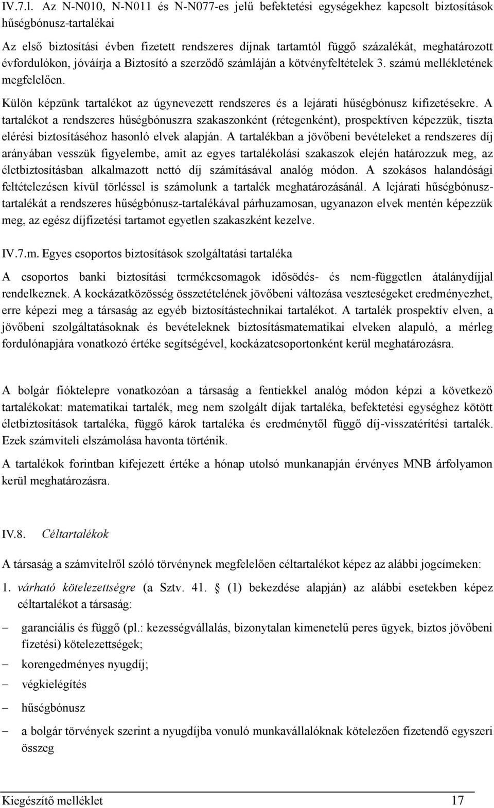 évfordulókon, jóváírja a Biztosító a szerződő számláján a kötvényfeltételek 3. számú mellékletének megfelelően.