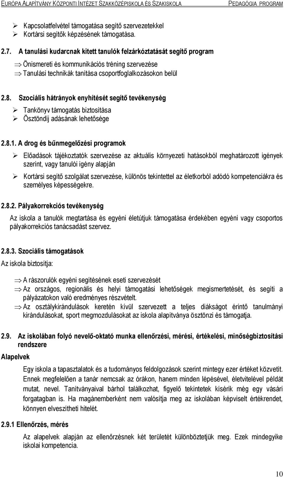 Szociális hátrányok enyhítését segítő tevékenység Tankönyv támogatás biztosítása Ösztöndíj adásának lehetősége 2.8.1.