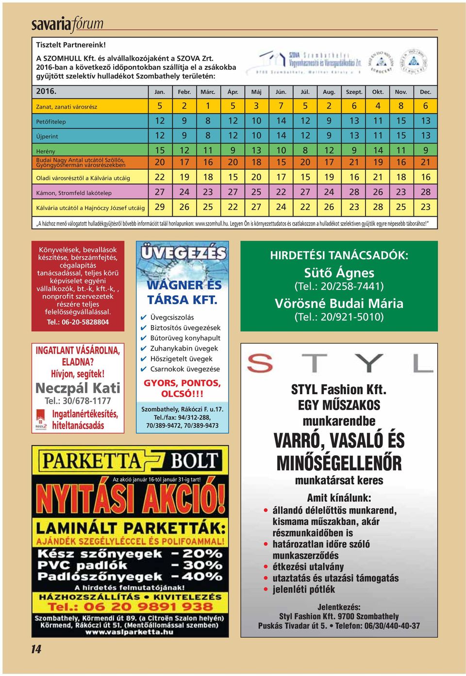 Zanat, zanati városrész 5 2 1 5 3 7 5 2 6 4 8 6 Petôfitelep 12 9 8 12 10 14 12 9 13 11 15 13 Újperint 12 9 8 12 10 14 12 9 13 11 15 13 Herény 15 12 11 9 13 10 8 12 9 14 11 9 Budai Nagy Antal utcától