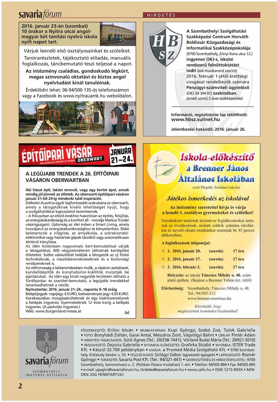 Az intézmény családias, gondoskodó légkört, magas színvonalú oktatást és biztos angol nyelvtudást kínál tanulóinak. Érdeklôdni lehet: 06-94/500-135-ös telefonszámon vagy a Facebook és www.nyitrauamk.