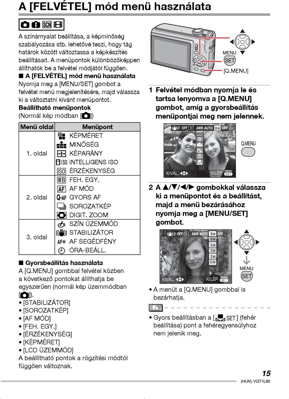 A [FELVÉTEL] mód menü használata Nyomja meg a [MENU/SET] gombot a felvétel menü megjelenítésére, majd válassza ki a változtatni kívánt menüpontot.