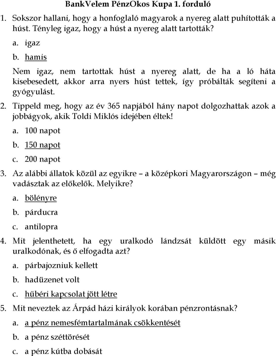 Tippeld meg, hogy az év 365 napjából hány napot dolgozhattak azok a jobbágyok, akik Toldi Miklós idejében éltek! a. 100 napot b. 150 napot c. 200 napot 3.