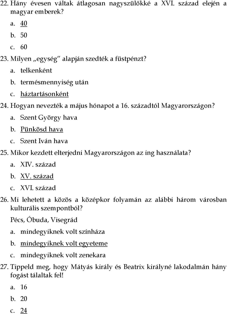 Mikor kezdett elterjedni Magyarországon az ing használata? a. XIV. század b. XV. század c. XVI. század 26.