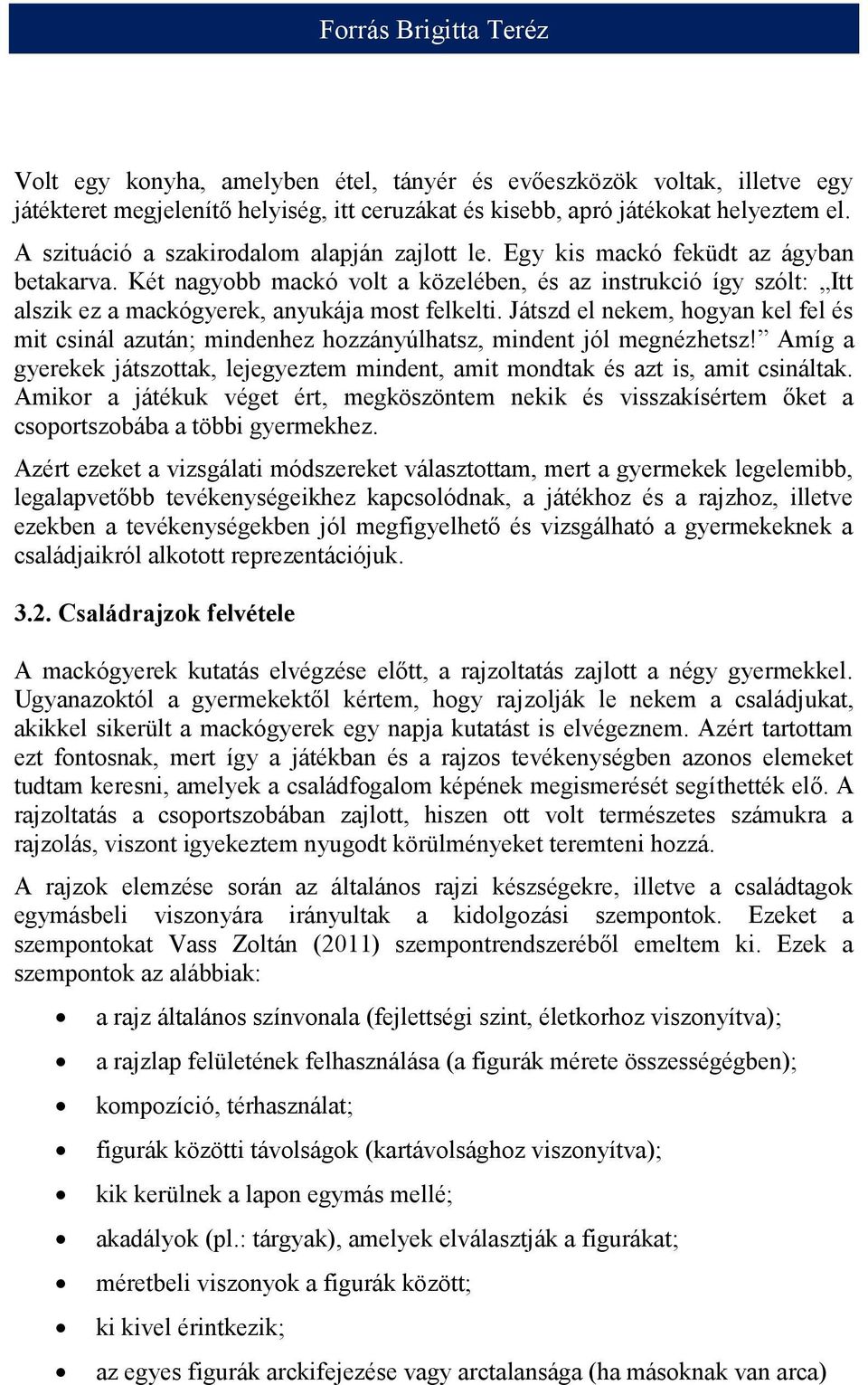 Két nagyobb mackó volt a közelében, és az instrukció így szólt: Itt alszik ez a mackógyerek, anyukája most felkelti.