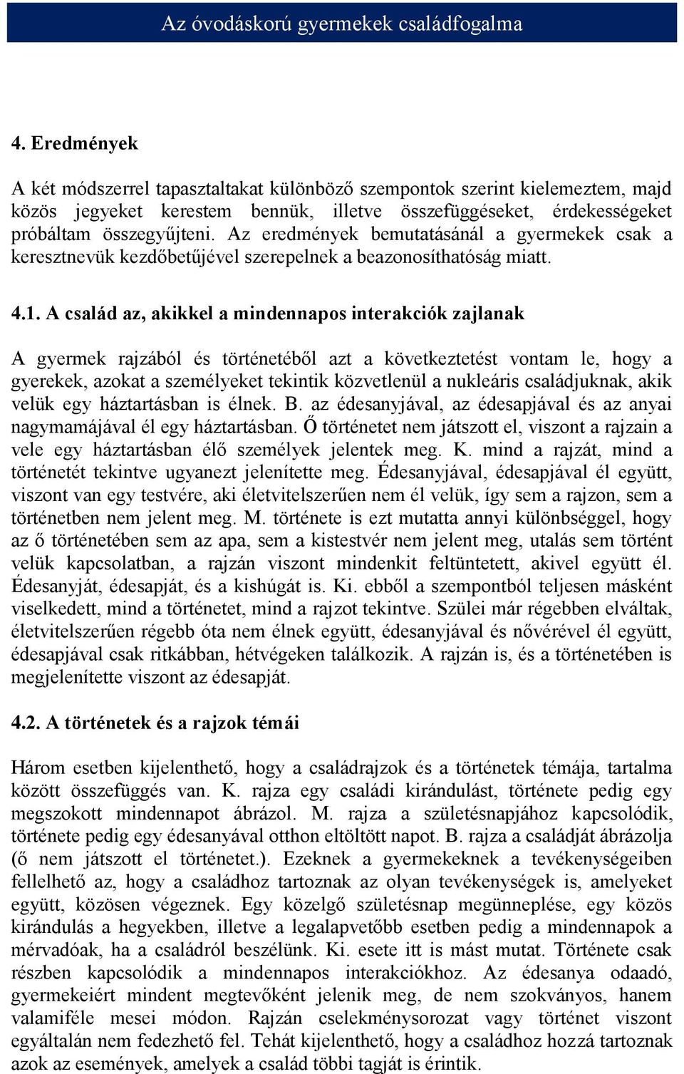 Az eredmények bemutatásánál a gyermekek csak a keresztnevük kezdőbetűjével szerepelnek a beazonosíthatóság miatt. 4.1.