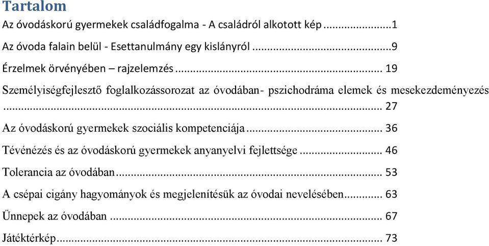 .. 27 Az óvodáskorú gyermekek szociális kompetenciája... 36 Tévénézés és az óvodáskorú gyermekek anyanyelvi fejlettsége.