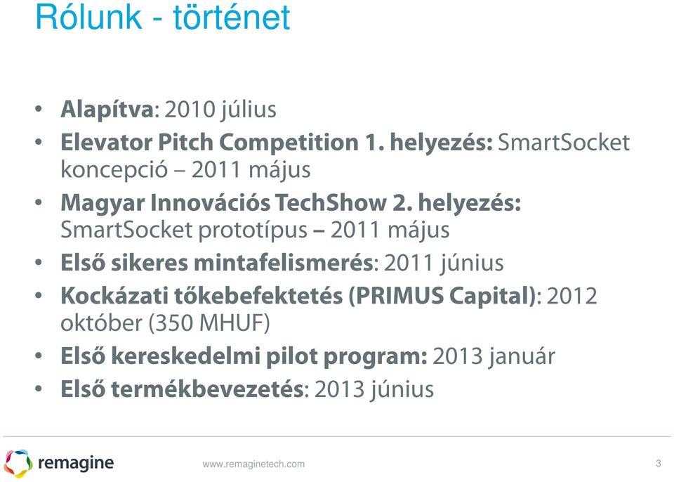 helyezés: SmartSocket prototípus 2011 május Első sikeres mintafelismerés: 2011 június Kockázati