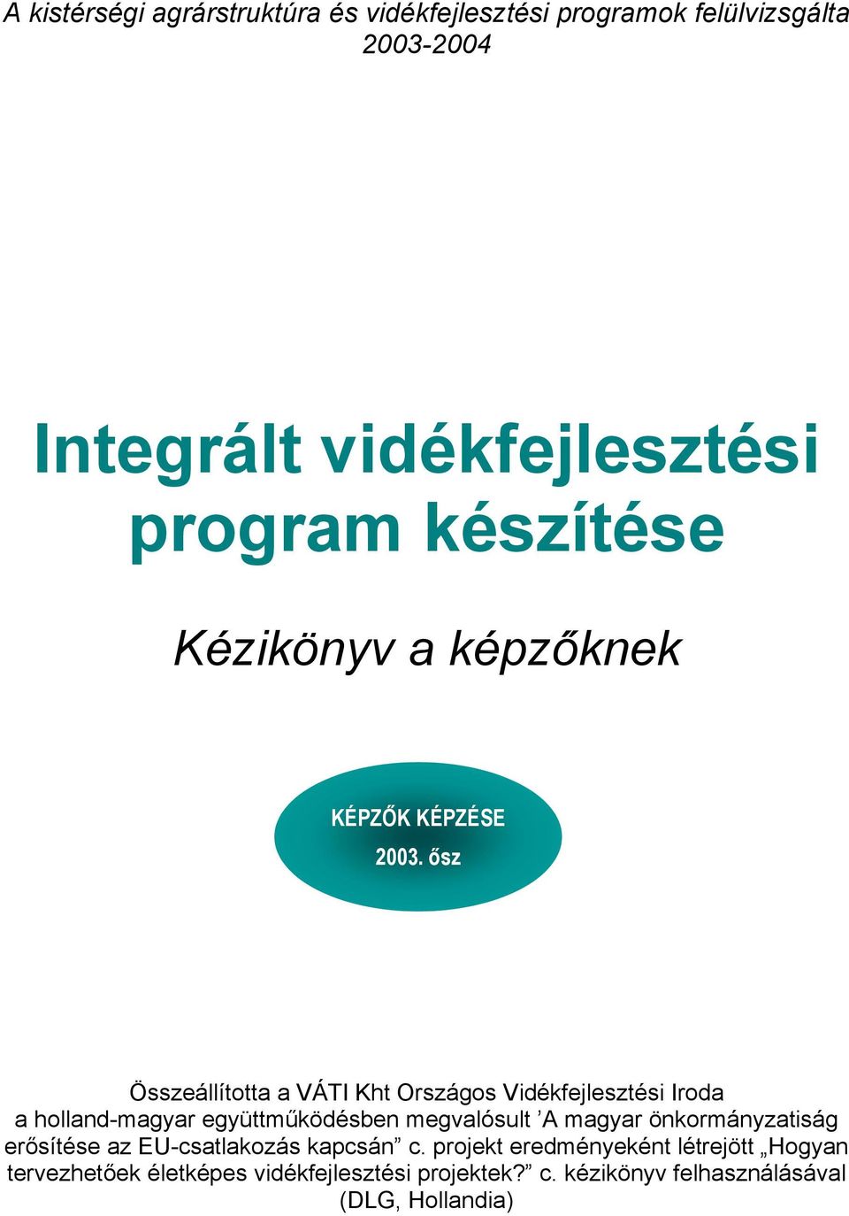 ősz Összeállította a VÁTI Kht Országos Vidékfejlesztési Iroda a holland-magyar együttműködésben megvalósult A magyar