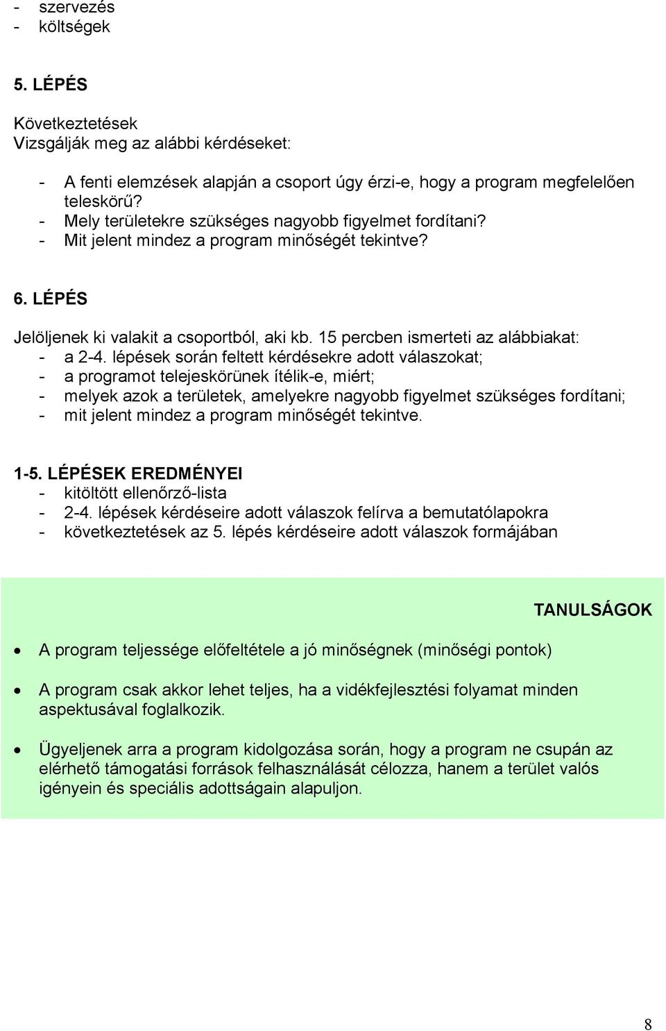 15 percben ismerteti az alábbiakat: - a 2-4.