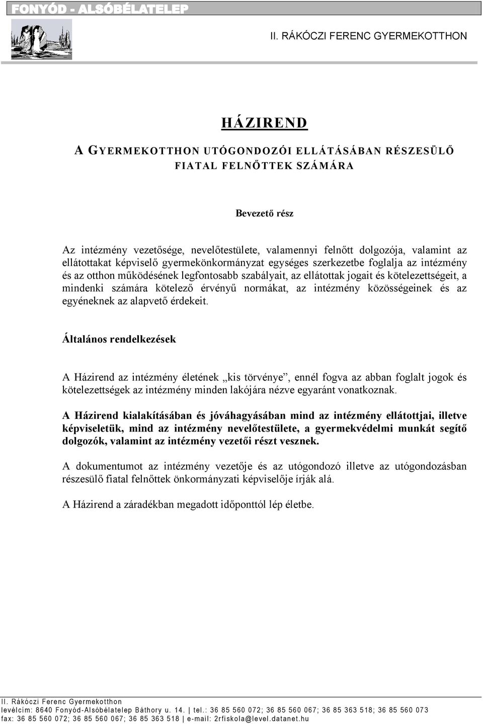 kötelezettségeit, a mindenki számára kötelező érvényű normákat, az intézmény közösségeinek és az egyéneknek az alapvető érdekeit.