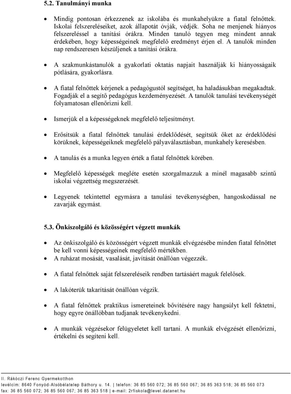 A tanulók minden nap rendszeresen készüljenek a tanítási órákra. A szakmunkástanulók a gyakorlati oktatás napjait használják ki hiányosságaik pótlására, gyakorlásra.