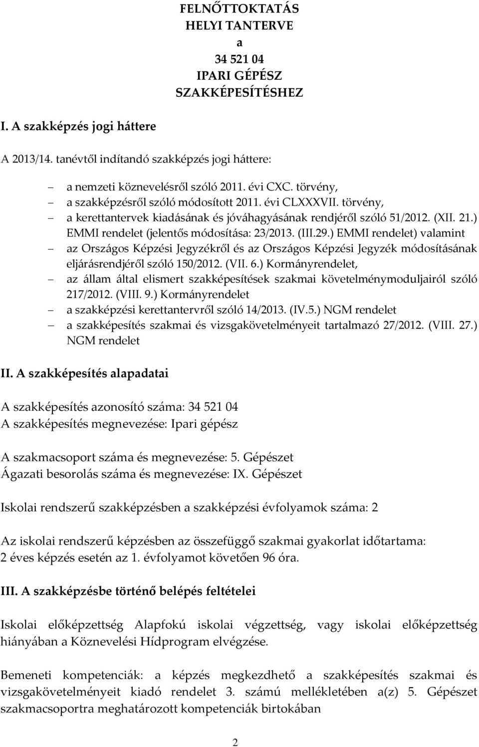 (III.29.) EMMI rendelet) valamint az Országos Képzési Jegyzékről és az Országos Képzési Jegyzék módosításának eljárásrendjéről szóló 150/2012. (VII. 6.