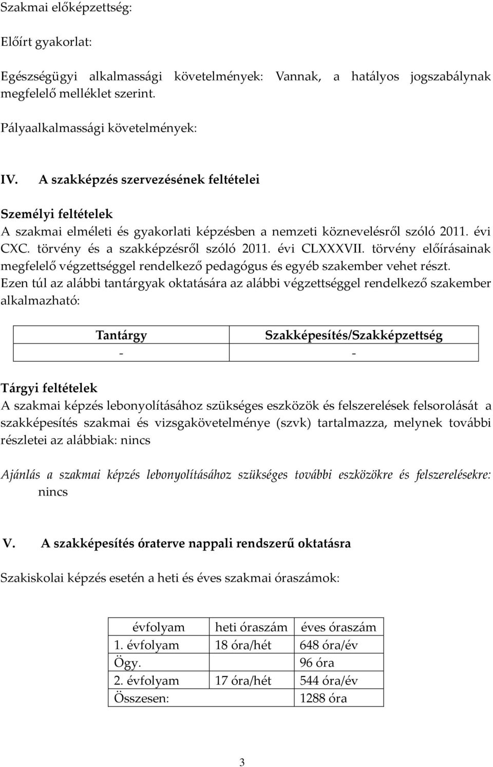 törvény előírásainak megfelelő végzettséggel rendelkező pedagógus és egyéb szakember vehet részt.