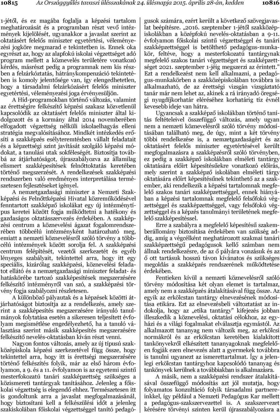 miniszter egyetértési, véleményezési jogköre megmarad e tekintetben is.