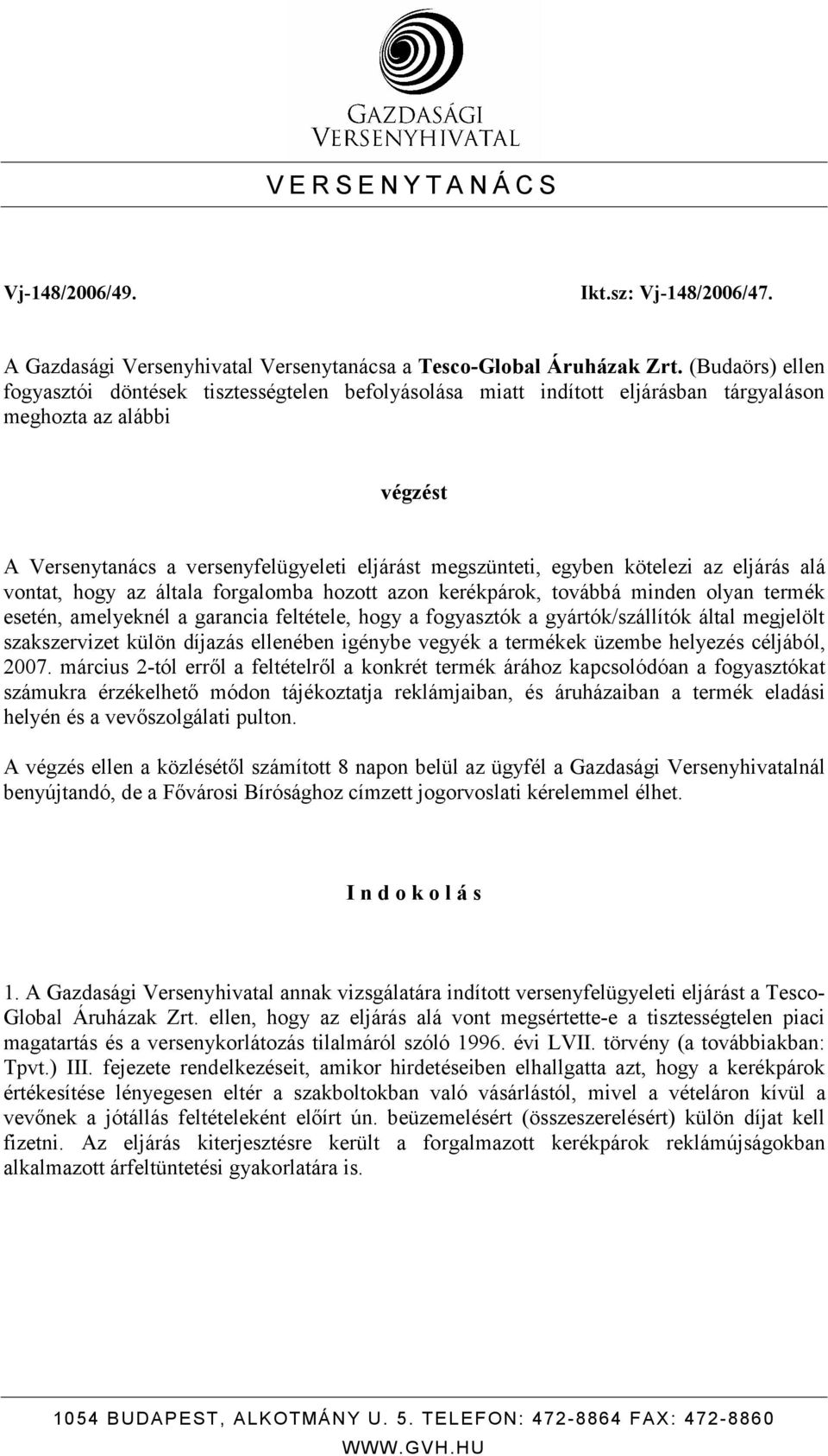 kötelezi az eljárás alá vontat, hogy az általa forgalomba hozott azon kerékpárok, továbbá minden olyan termék esetén, amelyeknél a garancia feltétele, hogy a fogyasztók a gyártók/szállítók által