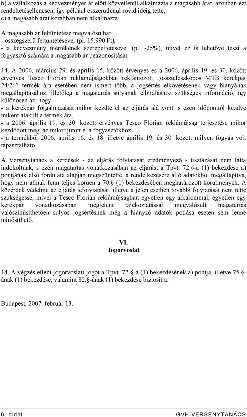 -25%), mivel ez is lehetővé teszi a fogyasztó számára a magasabb ár beazonosítását. 14. A 2006. március 29. és április 15. között érvényes és a 2006. április 19. és 30.