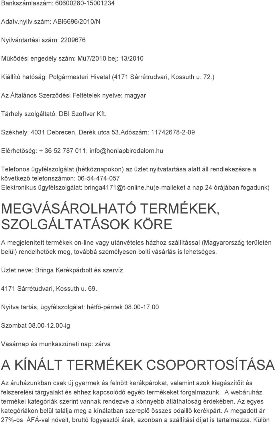 ) Az Általános Szerződési Feltételek nyelve: magyar Tárhely szolgáltató: DBI Szoftver Kft. Székhely: 4031 Debrecen, Derék utca 53.